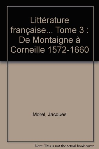 Histoire de la littérature française. Vol. 3. De Montaigne à Corneille