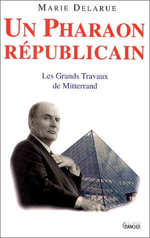 Un pharaon républicain : les grands travaux de Mitterrand