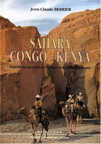 Sahara-Congo-Kenya : expédition au coeur de l'Afrique des années cinquante