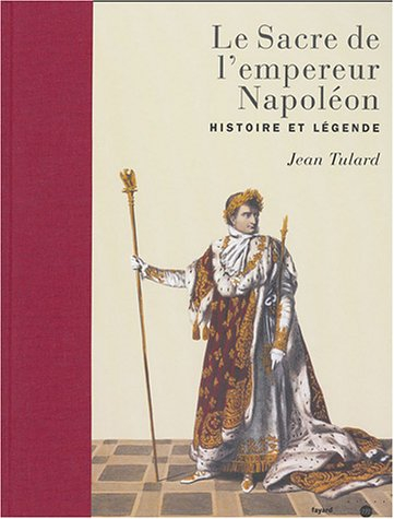 Le sacre de l'empereur Napoléon : histoire et légende
