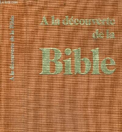 A la découverte de la Bible : 01 : Chemins d'un peuple, histoire d'un livre, l'Ancien Testament