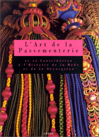 L'Art de la passementerie : et sa contribution à l'histoire de la mode et de la décoration