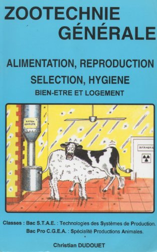 Zootechnie générale : Alimentation, reproduction, sélection, hygiène