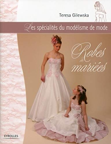 Le modélisme de mode. Vol. 5. Robes de mariées : les spécialités du modélisme de mode