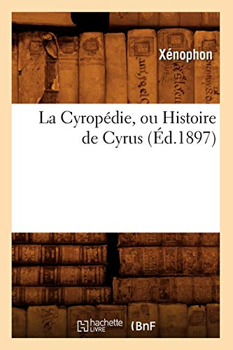 La Cyropédie, ou Histoire de Cyrus (Éd.1897)