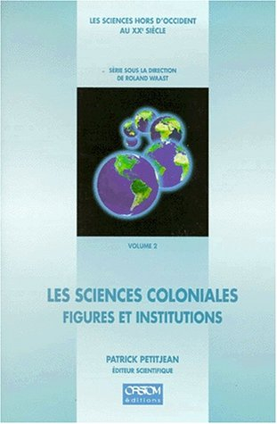Les sciences hors d'Occident au XXe siècle. Vol. 2. Les sciences coloniales, figures et institutions