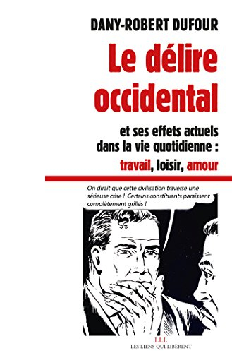 Le délire occidental et ses effets actuels dans la vie quotidienne : travail, loisir, amour