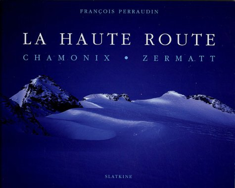 La haute route : Chamonix-Zermatt - François Perraudin