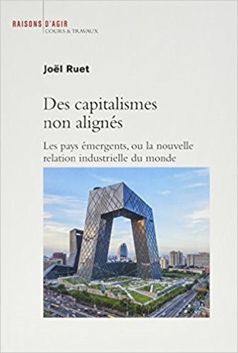 Des capitalismes non alignés : les pays émergents ou la nouvelle relation industrielle du monde