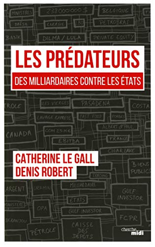 Les prédateurs : des milliardaires contre les Etats, leur rapacité face à nos lâchetés
