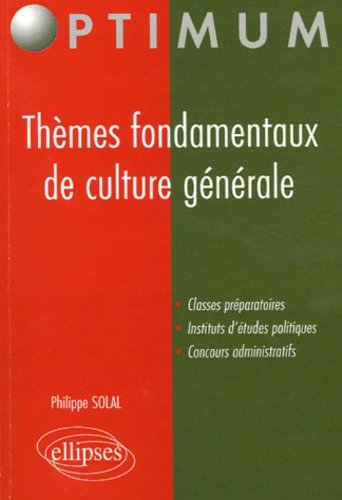 Thèmes fondamentaux de culture générale : classes préparatoires, instituts d'études politiques, conc