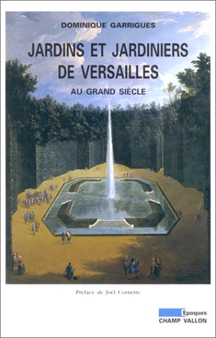 Jardins et jardiniers de Versailles au Grand Siècle