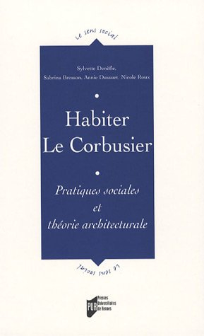 Habiter Le Corbusier : pratiques sociales et théorie architecturale