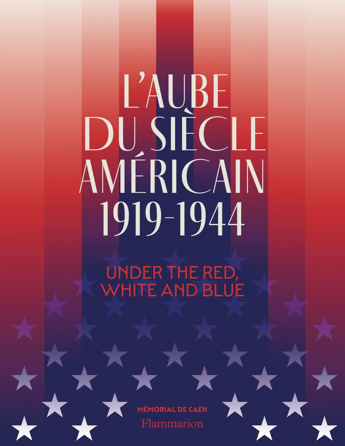 L'aube du siècle américain, 1919-1944 : under the red, white and blue : exposition, Mémorial de Caen