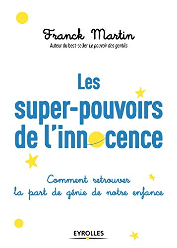 Les super-pouvoirs de l'innocence : comment retrouver la part de génie de notre enfance