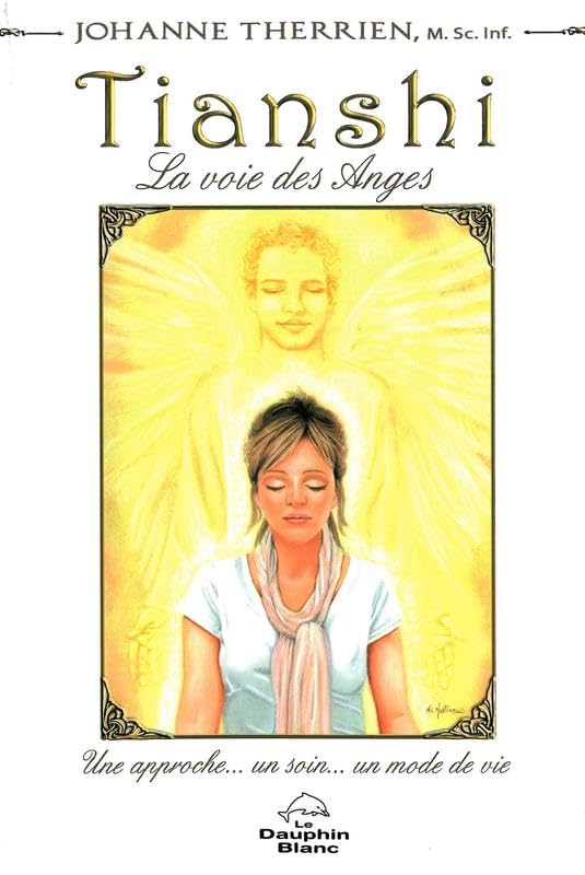 Tianshi : la voie des Anges : une approche... un soin... un mode de vie