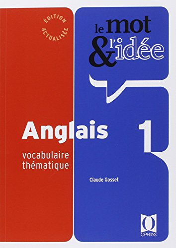 Le mot & l'idée, anglais 1 : vocabulaire thématique