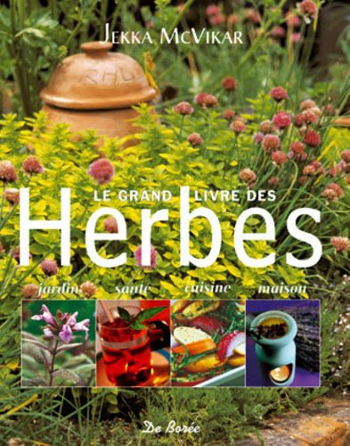 Le grand livre des herbes : jardin, santé, cuisine, maison
