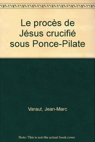 Le procès de Jésus, crucifié sous Ponce Pilate
