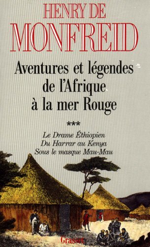 Aventures et légendes de l'Afrique à la mer Rouge. Vol. 3. Le Drame éthiopien. Du Harrar au Kenya. S