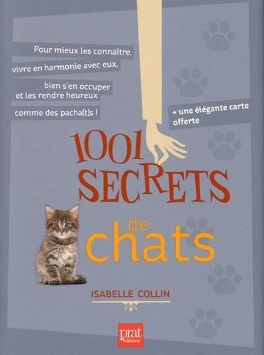 1.001 secrets de chats : pour mieux les connaître, vivre en harmonie avec eux, bien s'en occuper et 