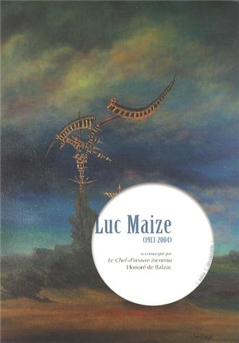 Luc Maize, 1913-2004. Le chef-d'oeuvre inconnu