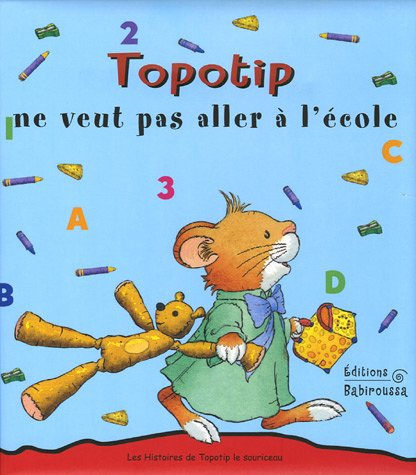 Les histoires de Topotip, le souriceau. Vol. 2005. Topotip ne veut pas aller à l'école