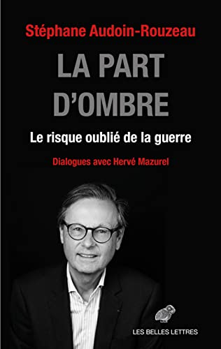 La part d'ombre : le risque oublié de la guerre : dialogues avec Hervé Mazurel