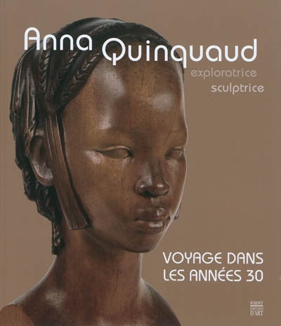 Anna Quinquaud, sculptrice exploratrice : voyage dans les années 30