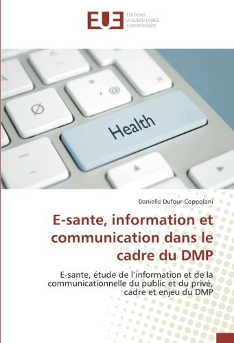 E-sante, information et communication dans le cadre du DMP: E-sante, étude de l?information et de la