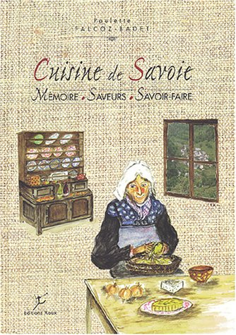 Cuisine de Savoie: Mémoire, saveurs, savoir-faire
