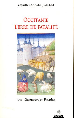 Occitanie, terre de fatalité : fondements de l'Occitanie. Vol. 1. Seigneurs et peuples
