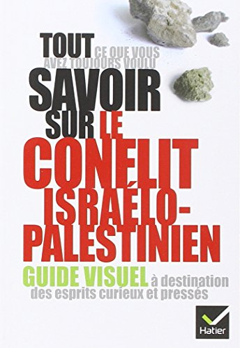 Tout ce que vous avez toujours voulu savoir sur le conflit israélo-palestinien : guide visuel à dest