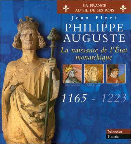 philippe auguste : la naissance de l'etat monarchique, 1165-1223