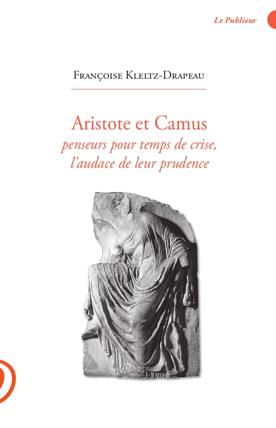 Aristote et Camus : penseurs pour temps de crise, l'audace de leur prudence