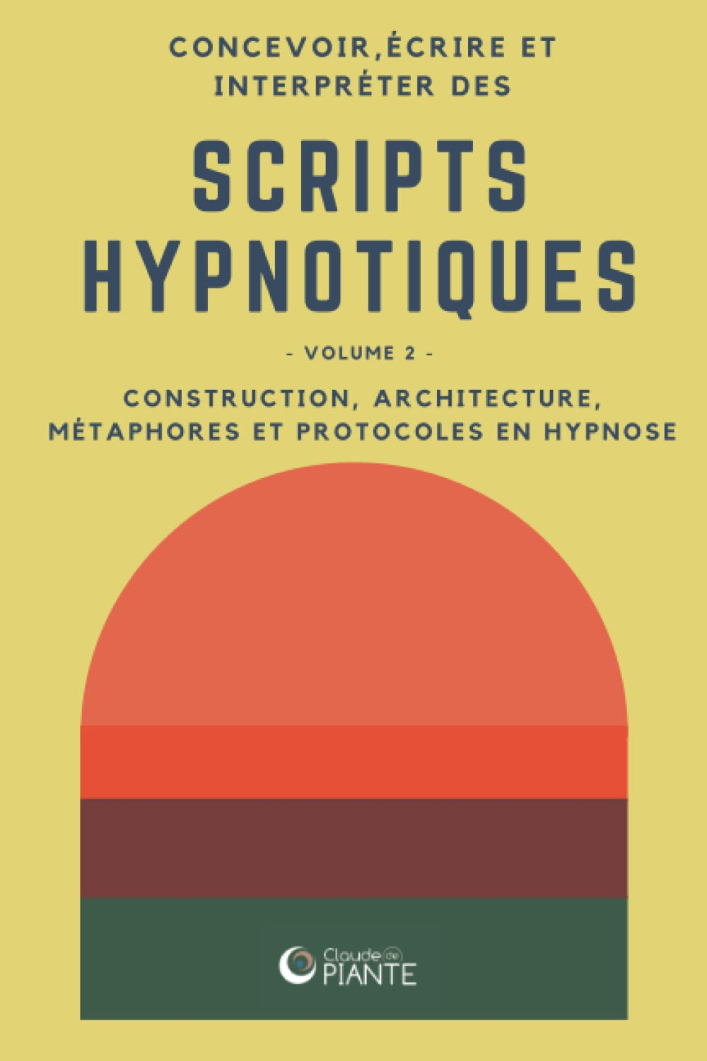 Concevoir, écrire et interpréter des scripts hypnotiques 2: Volume 2 - Construction, architecture, m