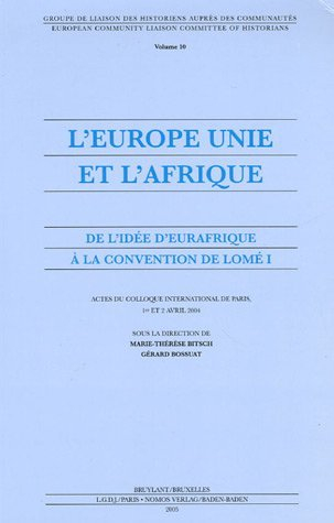 L'Europe unie et l'Afrique, de l'idée d'Eurafrique à la convention de Lomé I : actes du colloque int