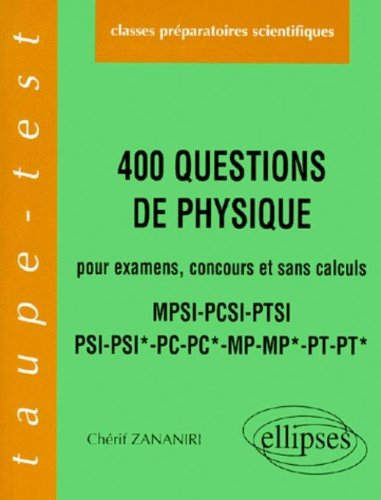 400 questions de physique pour examens, concours et sans calculs : MPSI, PCSI, PTSI, PSI, PSI*, PC, 