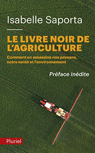 Le livre noir de l'agriculture : comment on assassine nos paysans, notre santé et l'environnement