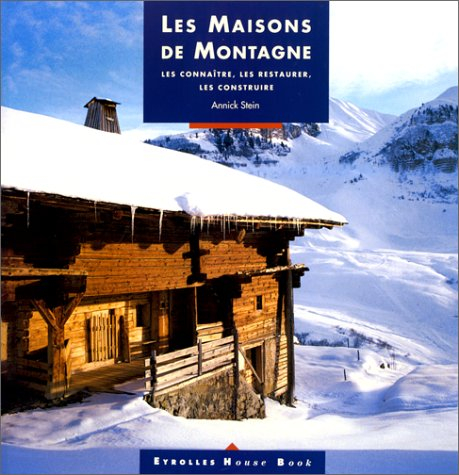 Les maisons de montagne : les connaître, les restaurer, les construire