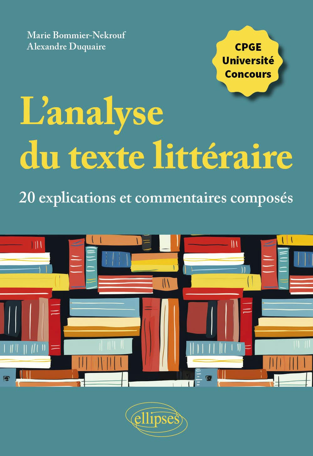 L'analyse du texte littéraire : 20 explications et commentaires composés : CPGE, université, concour