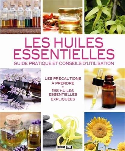 Les huiles essentielles : guide pratique et conseils d'utilisation : les précautions à prendre, 198 