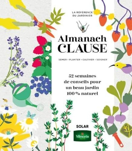 Almanach Clause : semer, planter, cultiver, soigner, la référence du jardinier : 52 semaines de cons