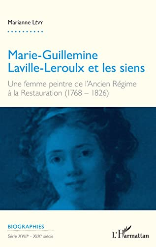 Marie-Guillemine Laville-Leroulx et les siens : une femme peintre de l'Ancien Régime à la Restaurati
