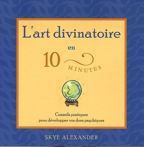 L'art divinatoire en 10 minutes : conseils pratiques pour développer vos dons psychiques