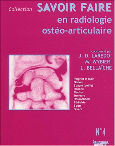 Savoir faire en radiologie ostéo-articulaire. Vol. 4. Poignet et main, genou, épaule (coiffe), hanch