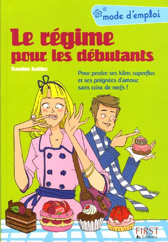 Le régime pour les débutants : pour perdre ses kilos superflus et ses poignées d'amour sans crise de