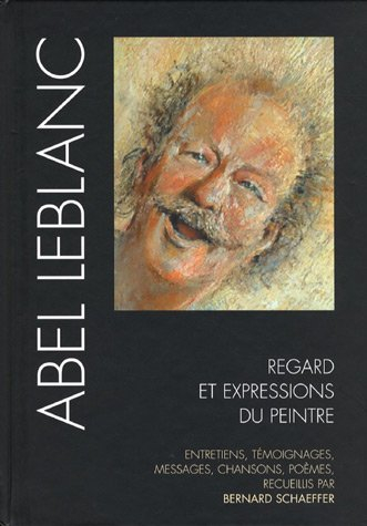 abel leblanc : regards et expressions du peintre
