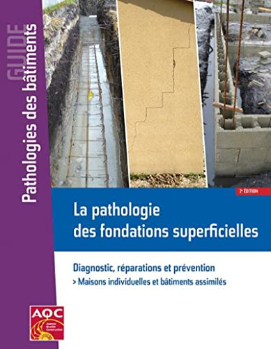 La pathologie des fondations superficielles : diagnostic, réparations et prévention : expertiser et 