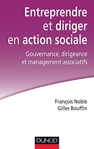 Entreprendre et diriger en action sociale : gouvernance, dirigeance et management associatifs